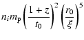 $\displaystyle n_i m_{\rm p}\left(\frac{1+z}{t_0}\right)^2 \left(\frac{r_0}{\xi}\right)^5$