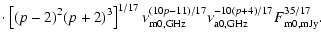 $\displaystyle \cdot \left[(p-2)^2(p+2)^3\right]^{1/17}
\nu_{\rm {m}0,{\rm {GHz}...
.../17}
\nu_{\rm {a}0,{\rm {GHz}}}^{-10(p+4)/17}
F_{\rm {m}0,{\rm {mJy}}}^{35/17}.$