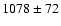 $1078\pm 72$