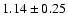 $1.14\pm 0.25$