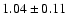 $1.04\pm 0.11$