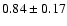 $0.84\pm 0.17$