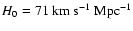 ${H}_{0} = 71~\rm {km}~ \rm {s}^{-1}~\rm {Mpc}^{-1}$