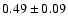 $0.49\pm 0.09$