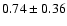 $0.74\pm 0.36$