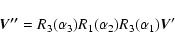 \begin{displaymath}%
\vec{V''} = R_3( \alpha_3) R_1( \alpha_2 ) R_3( \alpha_1 ) \vec{V}'
\end{displaymath}