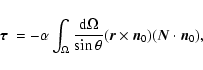 \begin{displaymath}%
\mbox{\boldmath$\tau$ } = - \alpha \int_\Omega { {\rm d}\Om...
...theta }
(\vec{r} \times \vec{n}_0)(\vec{N} \cdot \vec{n}_0 ),
\end{displaymath}