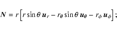 \begin{displaymath}%
\vec{N} =
r\left[ r \sin \theta~ \vec{u}_r - r_\theta \sin \theta~ \vec{u}_\theta - r_\phi~
\vec{u}_\phi \right];
\end{displaymath}