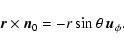 \begin{displaymath}%
\vec{r} \times \vec{n}_0 = -r \sin \theta~ \vec{u}_\phi.
\end{displaymath}
