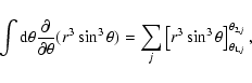 \begin{displaymath}%
\int {\rm d}\theta {\partial \over \partial \theta} (r^3 \s...
...left[ r^3 \sin^3 \theta \right]_{\theta_{1,j}}^{\theta_{2,j}},
\end{displaymath}