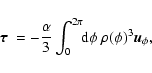 \begin{displaymath}%
\mbox{\boldmath$\tau$ } = -{\alpha \over 3} \int_0^{2\pi} \!\!{\rm d}\phi~
\rho(\phi)^3 \vec{u}_\phi,
\end{displaymath}