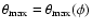 $\theta_{\rm max} =
\theta_{\rm max}(\phi)$