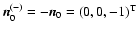 $\vec{n}_0^{(-)} = -\vec{n}_0 = (0,0,-1)^{\rm T}$