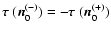 $\mbox{\boldmath$\tau$ }(\vec{n}_0^{(-)}) = -\mbox{\boldmath$\tau$ }(\vec{n}_0^{(+)})$