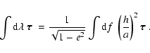 \begin{displaymath}%
\int {\rm d}\lambda\ \mbox{\boldmath$\tau$ } =
{1 \over \s...
...{\rm d}f\ \left( h \over a \right)^2
\mbox{\boldmath$\tau$ }.
\end{displaymath}