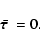 \begin{displaymath}%
\bar{\mbox{\boldmath$\tau$ }} = 0.
\end{displaymath}
