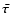 $\bar{\mbox{\boldmath$\tau$ }}$