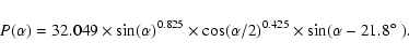 \begin{displaymath}%
P(\alpha) = 32.049 \times\sin(\alpha)^{0.825}\times\cos(\alpha/2)^{0.425}\times\sin(\alpha - 21.8\hbox{$^\circ$ }).
\end{displaymath}