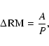 \begin{displaymath}
\Delta\! ~{\rm RM}= \frac{A}{P},
\end{displaymath}