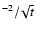 $^{-2}/\!\sqrt{t}$