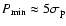$P_{\rm min}\approx 5 \sigma_{\rm p}$