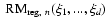 $~{\rm RM}_{{\rm reg},~n}(\xi_1,...,\xi_d)$