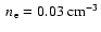 $~n_{\rm e}=0.03~{\rm cm^{-3}}$