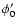 $\phi_0'$