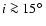 $i
\ga 15 \hbox{$^\circ$ }$