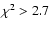 $\chi^2>2.7$