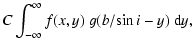 $\displaystyle C \int_{-\infty}^{\infty} f(x,y) ~ g(b/\!\sin i -y) ~ {\rm d}y,$