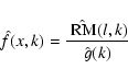 \begin{displaymath}
\hat f(x, k) = \frac{\hat{~{\rm RM}}(l, k)}{\hat g(k)}
\end{displaymath}
