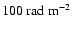 $100~{\rm rad~m^{-2}}$