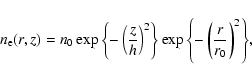 \begin{displaymath}
n_{\rm e}(r,z) = n_0 \exp{\left\{-\left(\frac{z}{h}\right)^2\right\}}
\exp{\left\{-\left( \frac{r}{r_0}\right)^2\right\}},
\end{displaymath}