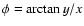 $\phi=\arctan{y/x}$