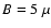 $B=5~\mu$