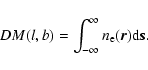 \begin{displaymath}
DM(l,b) = \int_{-\infty}^{\infty} n_{\rm e}(\vec r) {\rm d} \vec s.
\end{displaymath}