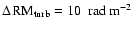$\Delta\!~{\rm RM}_{\rm turb}=10~~{\rm rad~m^{-2}}$