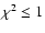 $\chi ^2 \le 1$