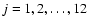 $j = 1, 2, \ldots, 12$