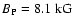$B_{\rm {P}} = 8.1~\rm {kG}$