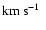 ${\rm km}\:{\rm s}^{-1}\;$
