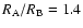$R_{\rm A}/R_{\rm B}=1.4$