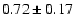 $0.72 \pm 0.17$