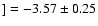 $]=-3.57\pm0.25$
