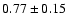 $0.77\pm0.15$