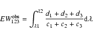 \begin{displaymath}EW_{123}^{\rm obs} = \int_{\lambda 1}^{\lambda 2}{d_1+d_2+d_3\over c_1+c_2+c_3} {\rm d}\lambda.\end{displaymath}