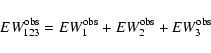\begin{displaymath}EW_{123}^{\rm obs} = EW_{1}^{\rm obs} + EW_{2}^{\rm obs} + EW_{3}^{\rm obs}\end{displaymath}