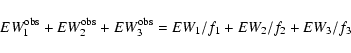 \begin{displaymath}EW_{1}^{\rm obs} + EW_{2}^{\rm obs} + EW_{3}^{\rm obs} =
{EW_1/f_1} +
{EW_2/f_2} +
{EW_3/f_3}
\end{displaymath}
