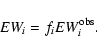 \begin{displaymath}EW_i = f_i EW_i^{\rm obs}.\end{displaymath}